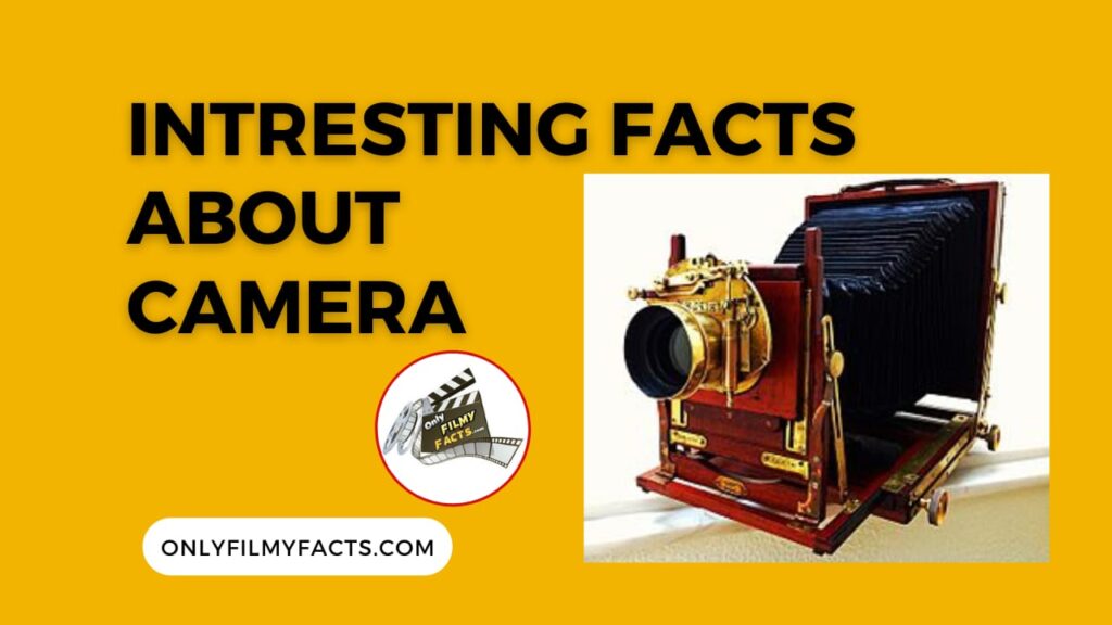 Interesting Facts About Camera : Who Invented 1st Camera ? Difference between Movie Camera & Still Camera ? Many More...