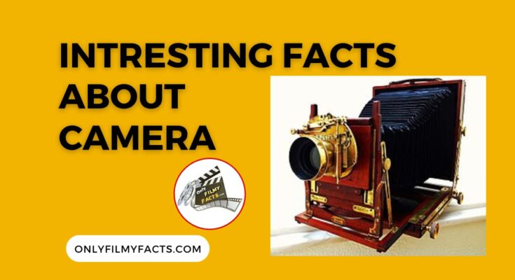 Interesting Facts About Camera : Who Invented 1st Camera ? Difference between Movie Camera & Still Camera ? Many More...