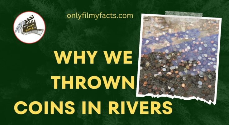 Did You Know Why coins thrown in rivers? & 25 Interesting Facts... That You Should Know.