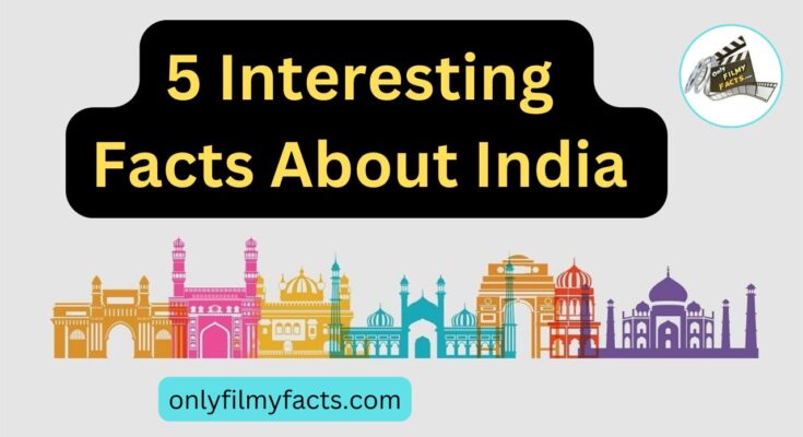 Top 5 Interesting Facts About India