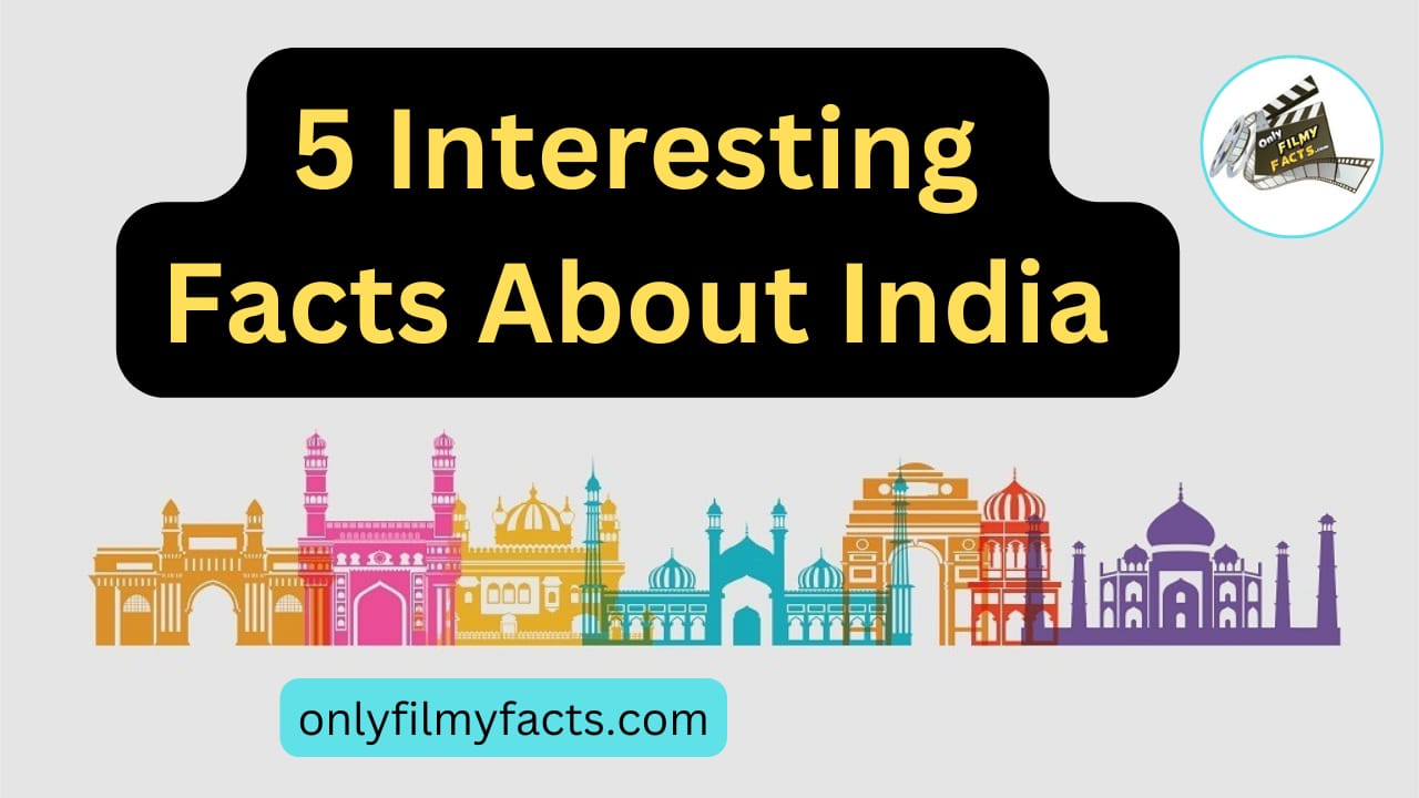 Top 5 Interesting Facts About India