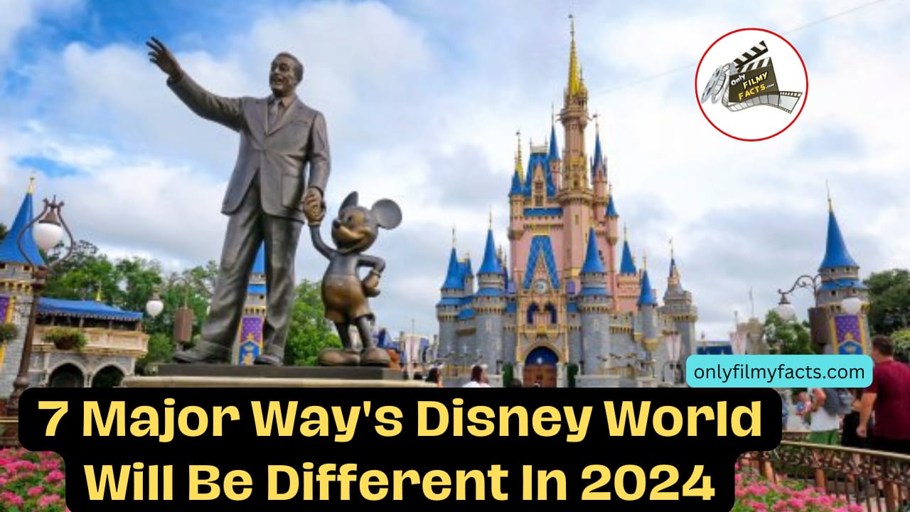 7 Major Ways Disney World Will Be Different In 2024