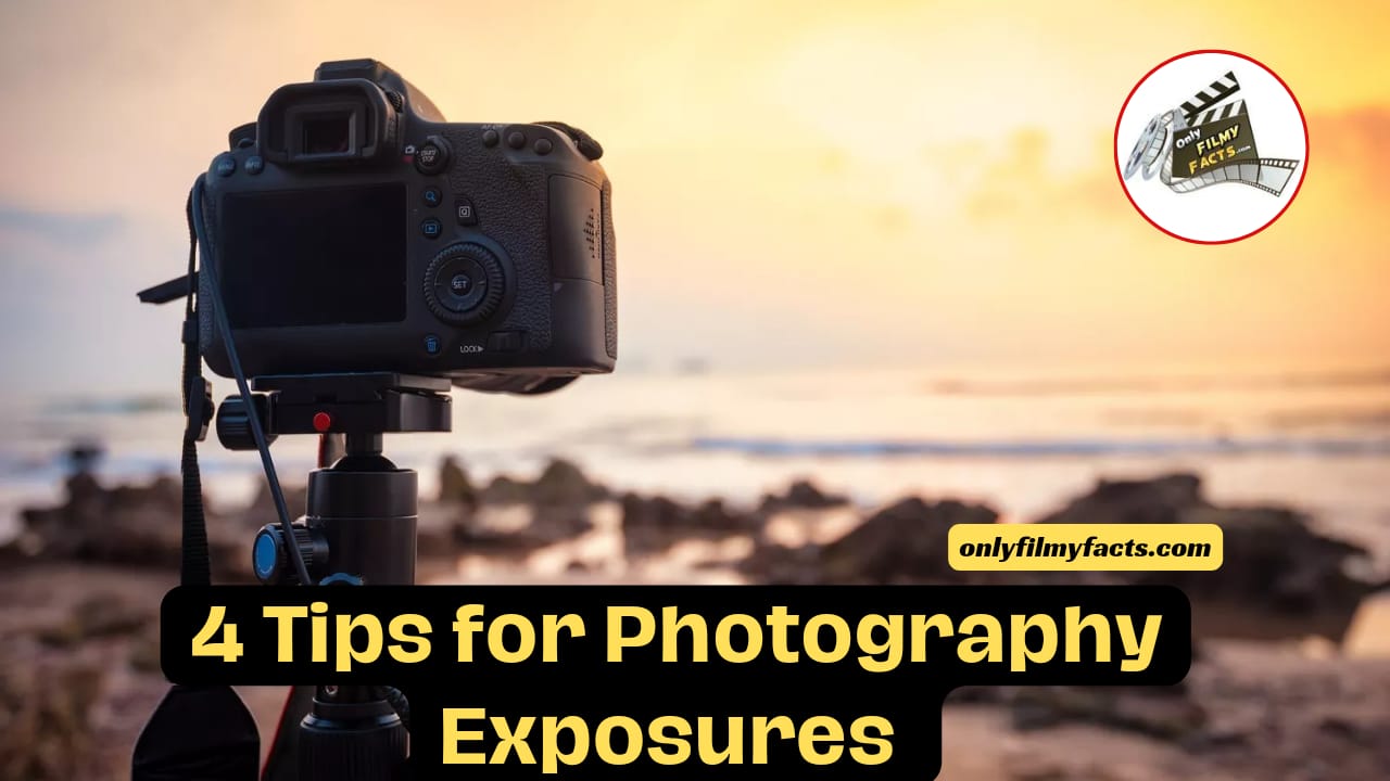 4 Interesting Pro Tips For Photographers An Introduction to Photography Exposures