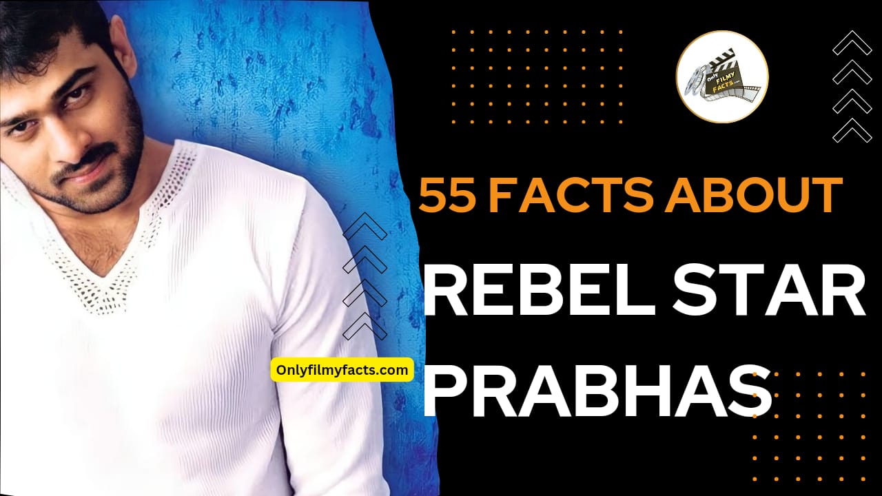 55 lesser-known Interesting facts about Prabhas you probably didn't know
