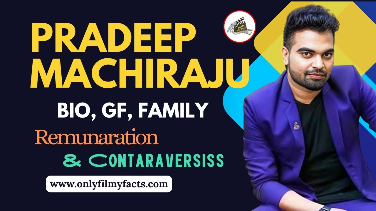 Interesting Biography Of Pradeep Machiraju Age 38, Height, Wife, Movies List, Shows, Controversies & More