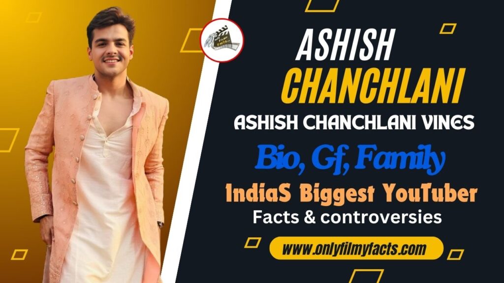 Ashish Chanchlani (YouTuber) Age, Girlfriend, Family, Bio, 7 Interesting Facts & More