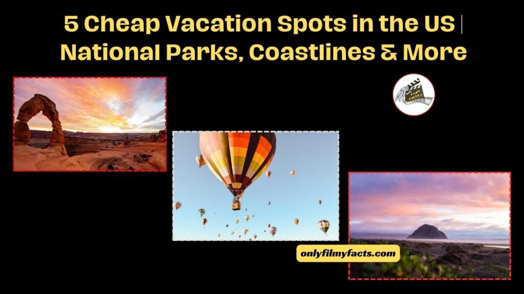 5 Cheap Vacation Spots in the US National Parks, Coastlines & More