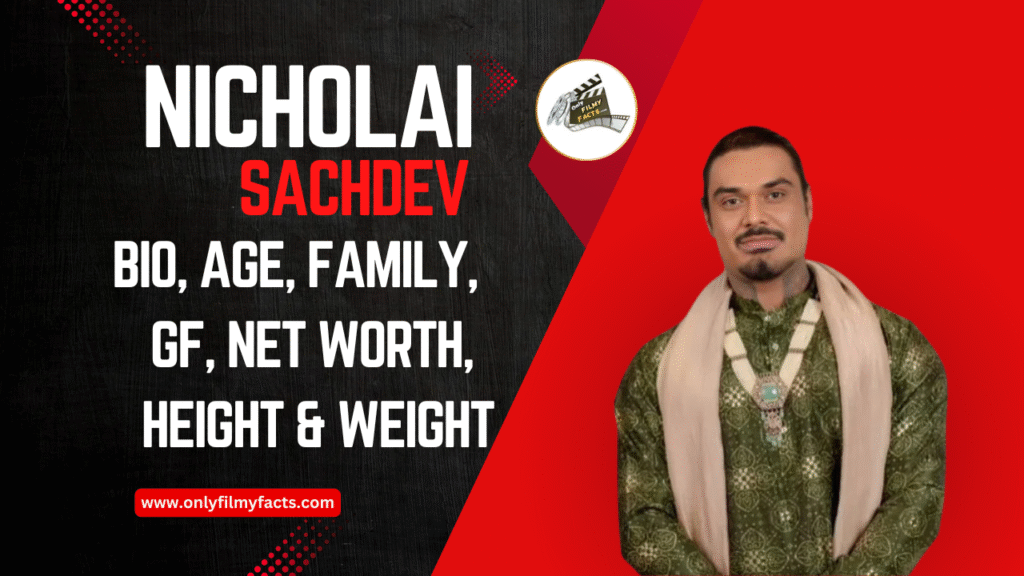 Nicholai Sachdev Biography; Age, family, net worth Height, Weight, Interesting Facts & more