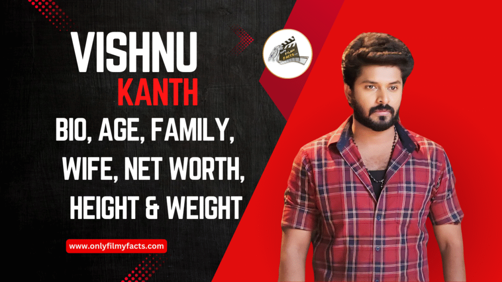 Vishnukanth Age, Height, Wife, Family, Biography, Girlfriend, Weight In 2025 & Interesting Facts