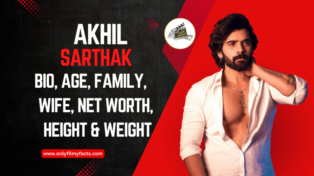 Akhil Sarthak (Bigg Boss 4) Age, Height, Family, Wife, Movies, Serials, Biography, & More Interesting Things