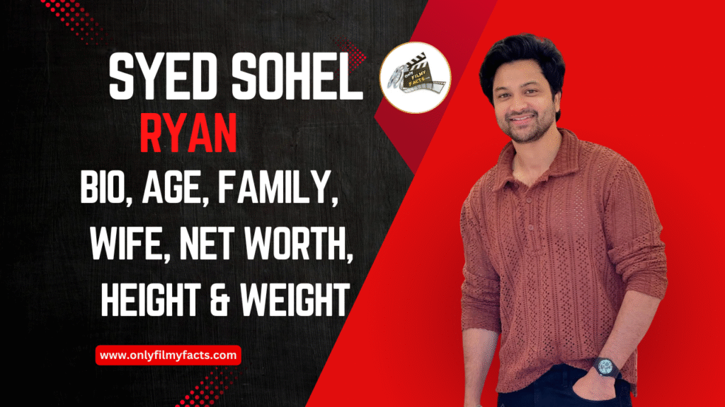 Syed Sohel Ryan (Bigg Boss Telugu 4) Age, Family, Movies, Serials, Biography, & More Interesting Things