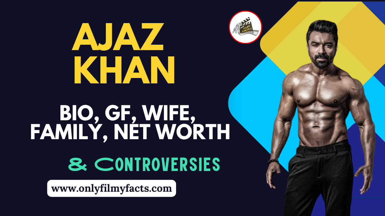 Ajaz Khan Net Worth, Wife, Bigg Boss 7, Age and More